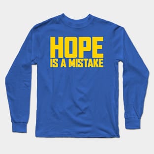 Hope Is A Mistake Long Sleeve T-Shirt